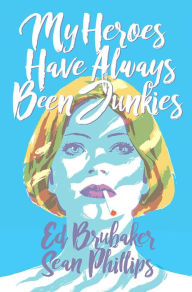 Title: My Heroes Have Always Been Junkies, Author: Ed Brubaker