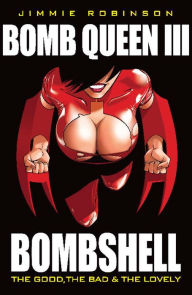 Title: Bomb Queen Vol. III: Bombshell: The Good The Bad & The Lovely, Author: Jimmie Robinson