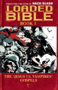 Title: Loaded Bible vol. 1: The 'Jesus VS. Vampires' Gospels, Author: Tim Seeley