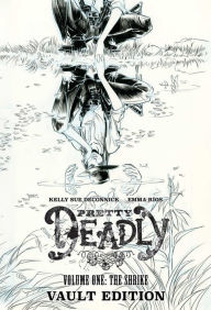 Title: Pretty Deadly: The Shrike Vault Edition, Author: Kelly Sue DeConnick