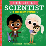Title: This Little Scientist: A Discovery Primer, Author: Joan Holub