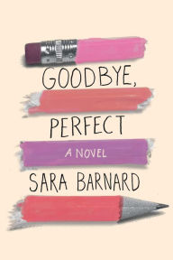 Title: Goodbye, Perfect, Author: Sara Barnard