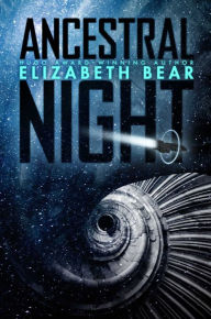 Title: Ancestral Night, Author: Elizabeth Bear