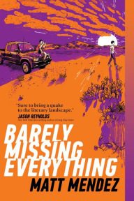 Title: Barely Missing Everything, Author: Matt Mendez