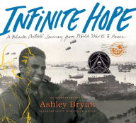 Title: Infinite Hope: A Black Artist's Journey from World War II to Peace, Author: Ashley Bryan