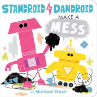 Title: Standroid & Dandroid Make a Mess, Author: Michael Slack