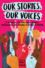 Title: Our Stories, Our Voices: 21 YA Authors Get Real About Injustice, Empowerment, and Growing Up Female in America, Author: Amy Reed