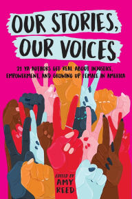 Title: Our Stories, Our Voices: 21 YA Authors Get Real About Injustice, Empowerment, and Growing Up Female in America, Author: Amy Reed