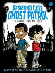 Title: The Haunted House Next Door (Desmond Cole Ghost Patrol Series #1), Author: Andres Miedoso