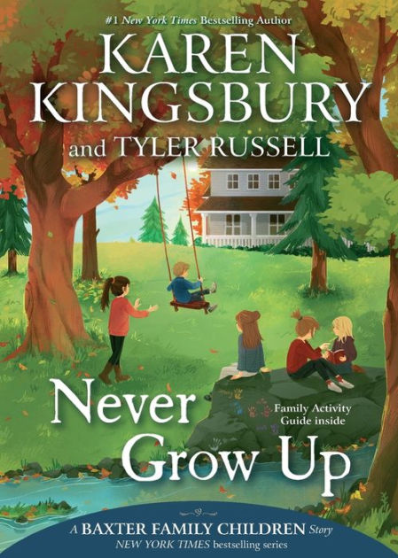 Never Grow Up (Baxter Family Children Story #3) by Karen Kingsbury, Tyler  Russell, Olivia Chin Mueller, Paperback