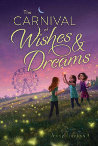 Title: The Carnival of Wishes & Dreams, Author: Jenny Lundquist