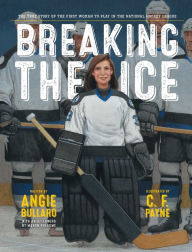 Title: Breaking the Ice: The True Story of the First Woman to Play in the National Hockey League, Author: Angie Bullaro
