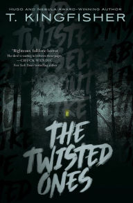 Title: The Twisted Ones, Author: T. Kingfisher