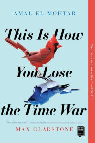 Title: This Is How You Lose the Time War, Author: Amal El-Mohtar
