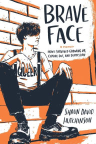 Title: Brave Face: A Memoir, Author: Shaun David Hutchinson