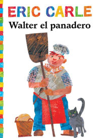 Title: Walter el panadero (Walter the Baker), Author: Eric Carle