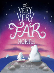 Pdf format books download The Very, Very Far North (English literature) 9781534433410 FB2 MOBI PDF by Dan Bar-el, Kelly Pousette