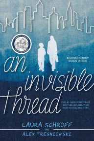 Title: An Invisible Thread: A Young Readers' Edition, Author: Laura Schroff