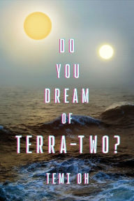 Title: Do You Dream of Terra-Two?, Author: Temi Oh