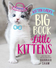 Download ebooks for free for nook Kitten Lady's Big Book of Little Kittens MOBI RTF CHM (English literature) 9781534438941 by Hannah Shaw