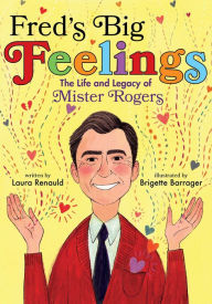 Title: Fred's Big Feelings: The Life and Legacy of Mister Rogers, Author: Laura Renauld
