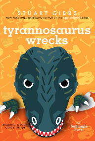 Title: Tyrannosaurus Wrecks (FunJungle Series #6), Author: Stuart Gibbs