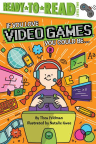 Title: If You Love Video Games, You Could Be...: Ready-to-Read Level 2, Author: Thea Feldman