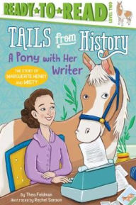 Title: A Pony with Her Writer: The Story of Marguerite Henry and Misty (Ready-to-Read Level 2), Author: Thea Feldman