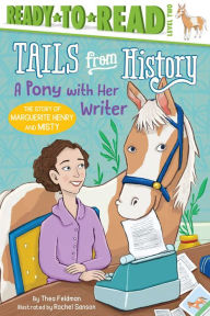 Title: A Pony with Her Writer: The Story of Marguerite Henry and Misty (Ready-to-Read Level 2), Author: Thea Feldman