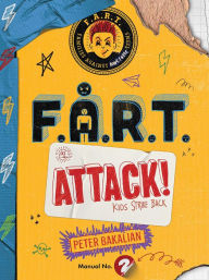 Title: F.A.R.T. Attack!: Kids Strike Back, Author: Peter Bakalian