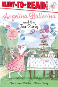 Title: Angelina Ballerina and the Tea Party: Ready-to-Read Level 1, Author: Katharine Holabird