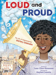 Title: Loud and Proud: The Life of Congresswoman Shirley Chisholm, Author: Lesa Cline-Ransome