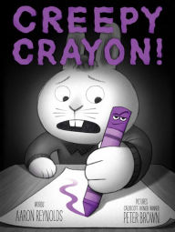 Title: Creepy Crayon!, Author: Aaron Reynolds