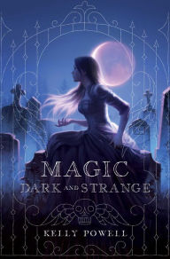 Title: Magic Dark and Strange, Author: Kelly Powell
