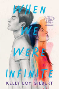 Title: When We Were Infinite, Author: Kelly Loy Gilbert