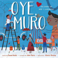 Title: Oye, Muro (Hey, Wall): Un cuento de arte y comunidad, Author: Susan Verde