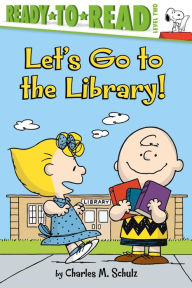 Title: Let's Go to the Library!: Ready-to-Read Level 2, Author: Charles M. Schulz