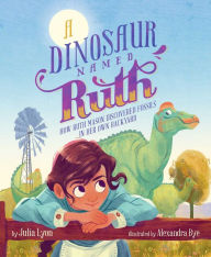 Title: A Dinosaur Named Ruth: How Ruth Mason Discovered Fossils in Her Own Backyard, Author: Julia Lyon
