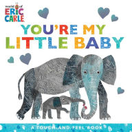 Title: You're My Little Baby: A Touch-and-Feel Book, Author: Eric Carle