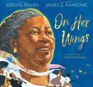 Title: On Her Wings: The Story of Toni Morrison, Author: Jerdine Nolen