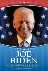 Title: Joe Biden: Our 46th President, Author: Beatrice Gormley