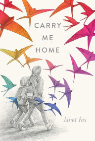 Title: Carry Me Home, Author: Janet Fox