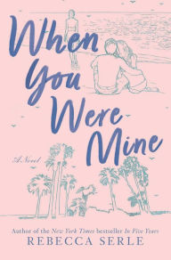 Title: When You Were Mine, Author: Rebecca Serle