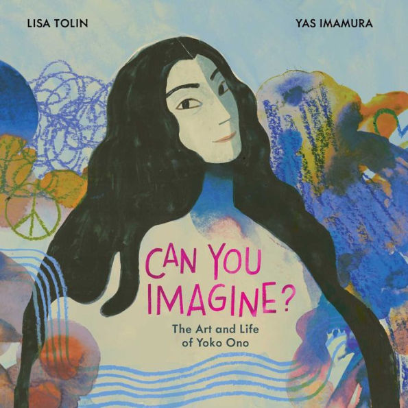 Can You Imagine?: The Art and Life of Yoko Ono