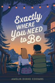 Title: Exactly Where You Need to Be, Author: Amelia Diane Coombs