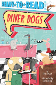 Title: Diner Dogs: Ready-to-Read Pre-Level 1, Author: Eric Seltzer