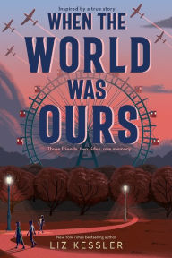 Title: When the World Was Ours, Author: Liz Kessler