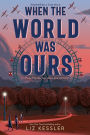When the World Was Ours