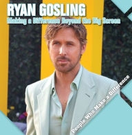 Title: Ryan Gosling: Making a Difference Beyond the Big Screen, Author: Katie Kawa