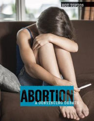 Title: Abortion: A Continuing Debate, Author: Meghan Green
